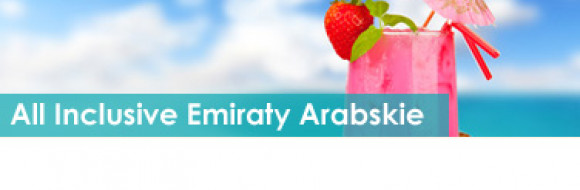 Wczasy All Inclusive Emiraty Arabskie