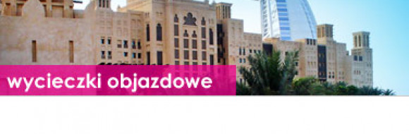 Wycieczki objazdowe Emiraty Arabskie